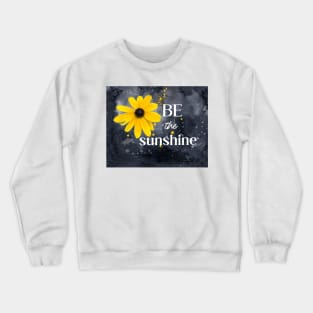 Be The Sunshine Quote Yellow flower Crewneck Sweatshirt